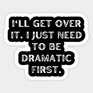 I'll get over it. I just need to be dramatic first Sticker